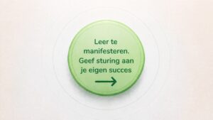 Leer te manifesteren. Geef sturing aan je eigen succes